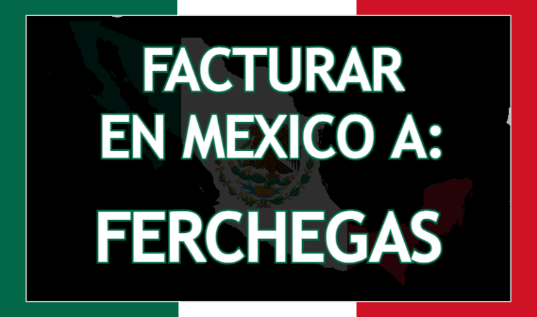 Facturar a Ferchegas México